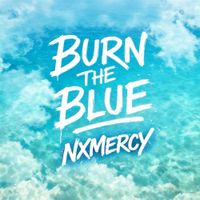 NXMERCY - BURN THE BLUE