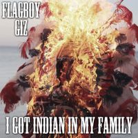 Flagboy Giz - I Got Indian In My Family