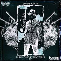 Lord Swan3x - Black Pugs & Tommy Guns