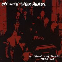 Off With Their Heads - All Things Move Toward Their End