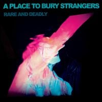 A Place to Bury Strangers - Where Are We Now