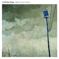 Cuff The Duke - Way Down Here