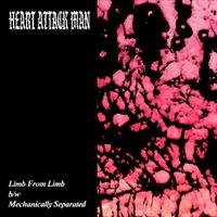 Heart Attack Man - Limb From Limb / Mechanically Separated