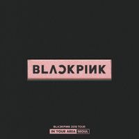 BLACKPINK - BLACKPINK 2018 TOUR 'IN YOUR AREA' SEOUL