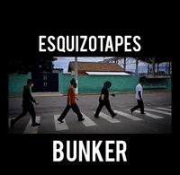 Bunker - ESQUIZOTAPES