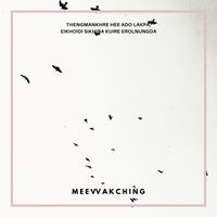 Meewakching - Thengmankhre Hee Ado Lakpa, Eikhoidi Sikhiba Kuire Erolnunga
