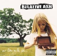 Relative Ash - Our Time With You...