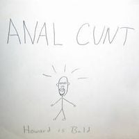 Anal Cunt - Howard is Bald