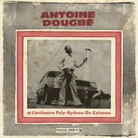 Antoine Dougb&eacute; - Antoine Dougb&eacute; et L'Orchestre Poly-Rythmo De Cotonou 1977 - 1982 (Analog Africa No.44)