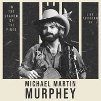 Michael Martin Murphey - In The Shadow of The Pines (Live Pasadena '82)