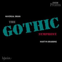 Martyn Brabbins - Havergal Brian: The Gothic Symphony