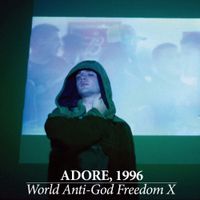Adore, 1996 - World Anti​-​God Freedom X