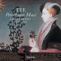 Cinquecento - Tye: The Peterhouse Mass & Other Works