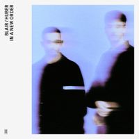 Blair / Huber - IN A NEW ORDER