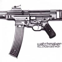 Watchmaker - Kill, Crush, Destroy