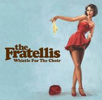 The Fratellis - Whistle for the Choir