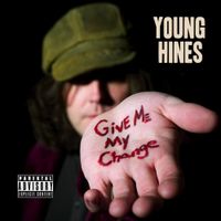 Young Hines - Give Me My Change