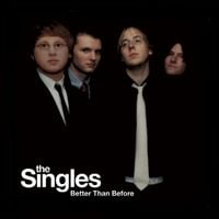 The Singles - Better Than Before