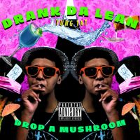 Yung Tat - DRANK DA LEAN, DROP A MUSHROOM