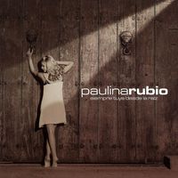 Paulina Rubio - Siempre Tuya Desde la Ra&iacute;z