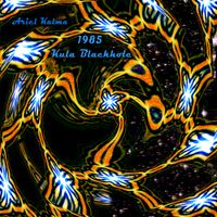 Ariel Kalma - 1985 Kula Blackhole