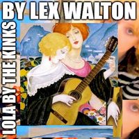 Lex Walton - LOLA BY THE KINKS