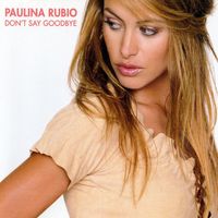 Paulina Rubio - Don't Say Goodbye
