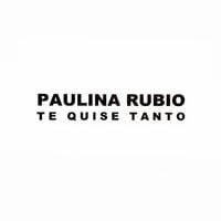 Paulina Rubio - Te Quise Tanto