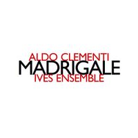 Ives Ensemble - Aldo Clementi: Madrigale