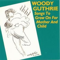 Woody Guthrie - Songs To Grow On For Mother And Child