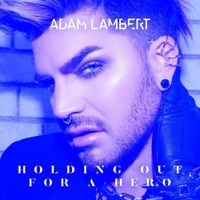Adam Lambert - Holding Out For A Hero