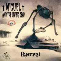Miguel and the Living Dead - Hyenaz!