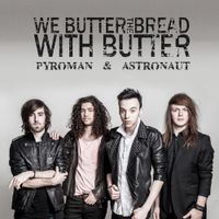 We Butter the Bread With Butter - Pyroman & Astronaut