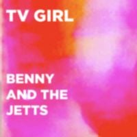 TV Girl - Benny and the Jetts