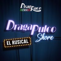 The Cast of Drag Race M&eacute;xico - Dragapulco Shore: El Rusical