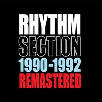 Rhythm Section - 1990-1992 Remastered