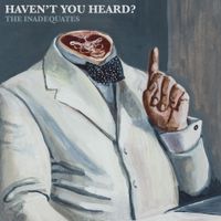 The Inadequates - Haven't You Heard?