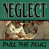 Neglect - Pull the Plug