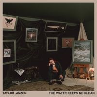 Taylor Janzen - The Water Keeps Me Clean