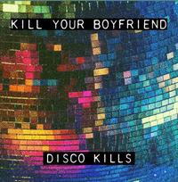 Kill Your Boyfriend - Disco kills