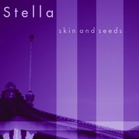 Stella - Skin and Seeds