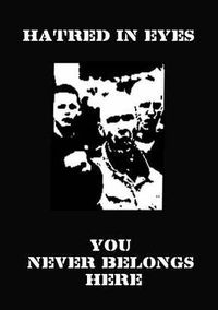 Hatred In Eyes - You Never Belongs Here