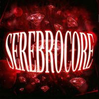 SEREBRO - SEREBROCORE (VIRAL REMIXES)