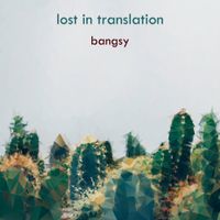 Bangsy - Lost In Translation