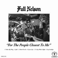 Full Nelson - For The People Closest to Me