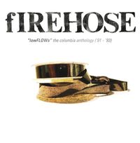 fIREHOSE - lowFLOWs: The Columbia Anthology ('91-'93)