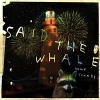 Said The Whale - Howe Sounds / Taking Abalonia