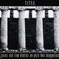 Tit&atilde;s - Jesus n&atilde;o Tem Dentes no Pa&iacute;s dos Banguelas