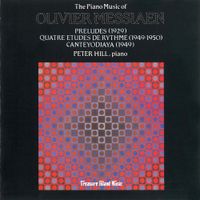 Peter Hill - The Piano Music of Olivier Messiaen: Preludes, Quatre Etudes De Rythme; Canteyodjaya