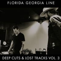 Florida Georgia Line - Deep Cuts & Lost Tracks Vol. 3